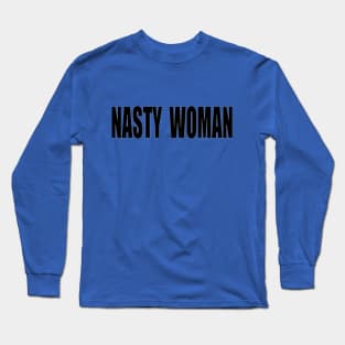 NASTY WOMAN Long Sleeve T-Shirt